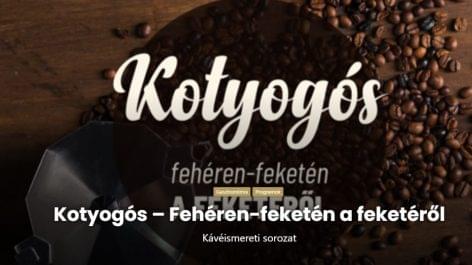 Kotyogós – Az MKVM kávéismereti sorozatának vendége Szongoth János